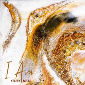 cover of Kelsey Miles' new album, I AM